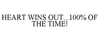 HEART WINS OUT...100% OF THE TIME!