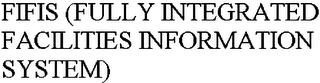 FIFIS (FULLY INTEGRATED FACILITIES INFORMATION SYSTEM)