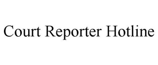 COURT REPORTER HOTLINE