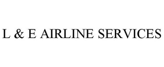 L & E AIRLINE SERVICES