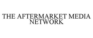 THE AFTERMARKET MEDIA NETWORK