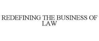 REDEFINING THE BUSINESS OF LAW