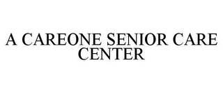 A CAREONE SENIOR CARE CENTER