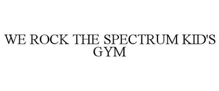 WE ROCK THE SPECTRUM KID'S GYM