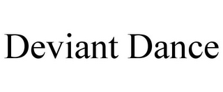 DEVIANT DANCE