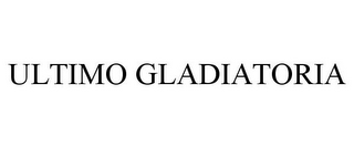 ULTIMO GLADIATORIA