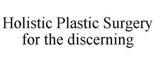 HOLISTIC PLASTIC SURGERY FOR THE DISCERNING