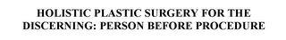 HOLISTIC PLASTIC SURGERY FOR THE DISCERNING: PERSON BEFORE PROCEDURE