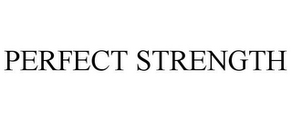 PERFECT STRENGTH