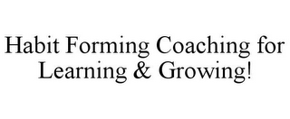 HABIT FORMING COACHING FOR LEARNING & GROWING!