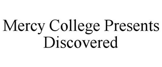 MERCY COLLEGE PRESENTS DISCOVERED