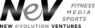 NEV FITNESS MEDIA SPORTS NEW EVOLUTION VENTURES