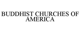 BUDDHIST CHURCHES OF AMERICA