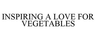 INSPIRING A LOVE FOR VEGETABLES