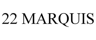 22 MARQUIS
