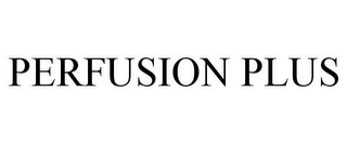 PERFUSION PLUS