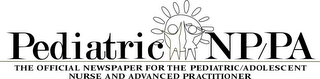 PEDIATRIC NP/PATHE OFFICIAL NEWSPAPER FOR THE PEDIATRIC/ADOLESCENT NURSE AND ADVANCED PRACTITIONER