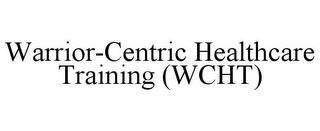 WARRIOR-CENTRIC HEALTHCARE TRAINING (WCHT)