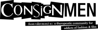 CONSIGNMEN (KEN · SIN · MEN) N: A THERAPEUTIC COMMUNITY FOR ADDICTS OF FASHION & FILM