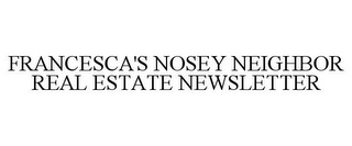 FRANCESCA'S NOSEY NEIGHBOR REAL ESTATE NEWSLETTER