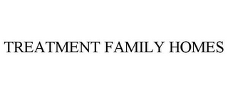 TREATMENT FAMILY HOMES