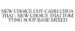 NEW CHOICE COT CANH CHUA THAI - NEW CHOICE THAI TOM YUNG SOUP BASE MIXED