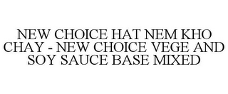 NEW CHOICE HAT NEM KHO CHAY - NEW CHOICE VEGE AND SOY SAUCE BASE MIXED