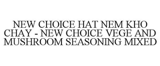 NEW CHOICE HAT NEM KHO CHAY - NEW CHOICE VEGE AND MUSHROOM SEASONING MIXED