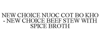 NEW CHOICE NUOC COT BO KHO - NEW CHOICE BEEF STEW WITH SPICE BROTH