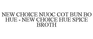 NEW CHOICE NUOC COT BUN BO HUE - NEW CHOICE HUE SPICE BROTH