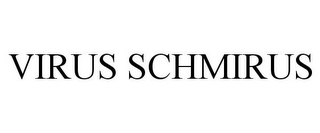 VIRUS SCHMIRUS