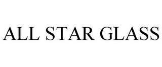 ALL STAR GLASS