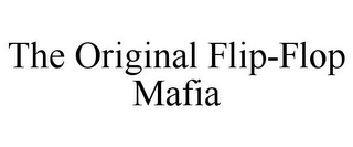 THE ORIGINAL FLIP-FLOP MAFIA