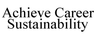 ACHIEVE CAREER SUSTAINABILITY