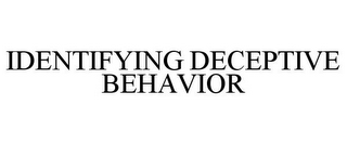 IDENTIFYING DECEPTIVE BEHAVIOR