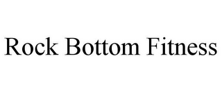 ROCK BOTTOM FITNESS