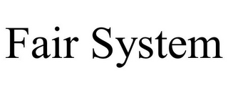 FAIR SYSTEM