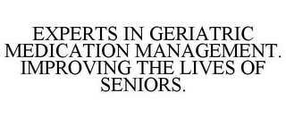 EXPERTS IN GERIATRIC MEDICATION MANAGEMENT. IMPROVING THE LIVES OF SENIORS.