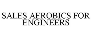 SALES AEROBICS FOR ENGINEERS