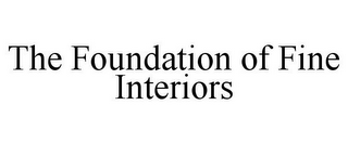 THE FOUNDATION OF FINE INTERIORS