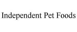 INDEPENDENT PET FOODS