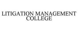 LITIGATION MANAGEMENT COLLEGE