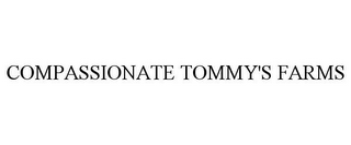 COMPASSIONATE TOMMY'S FARMS