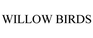 WILLOW BIRDS