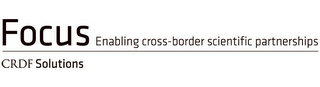 FOCUS ENABLING CROSS-BORDER SCIENTIFIC PARTNERSHIPS CRDF SOLUTIONS