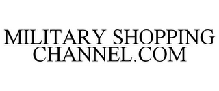 MILITARY SHOPPING CHANNEL.COM