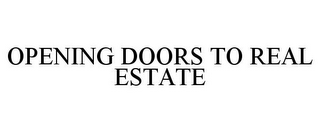 OPENING DOORS TO REAL ESTATE