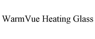 WARMVUE HEATING GLASS