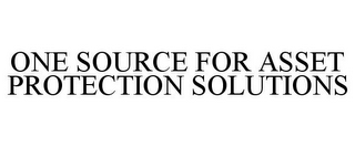 ONE SOURCE FOR ASSET PROTECTION SOLUTIONS