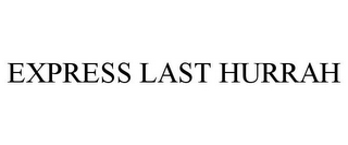 EXPRESS LAST HURRAH